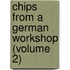 Chips From A German Workshop (Volume 2)