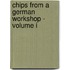 Chips From A German Workshop - Volume I