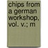 Chips From A German Workshop, Vol. V.; M