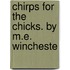 Chirps For The Chicks. By M.E. Wincheste