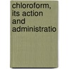 Chloroform, Its Action And Administratio door Arthur Ernest Sansom