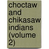 Choctaw And Chikasaw Indians (Volume 2) by United States. Congress. Affairs