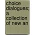 Choice Dialogues; A Collection Of New An