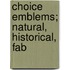 Choice Emblems; Natural, Historical, Fab