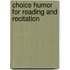 Choice Humor For Reading And Recitation