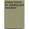 Choice Humor For Reading And Recitation by Connie Shoemaker