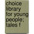 Choice Library For Young People; Tales F