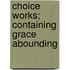 Choice Works; Containing Grace Abounding