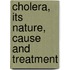 Cholera, Its Nature, Cause And Treatment