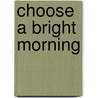 Choose A Bright Morning door Hellel Bernstein