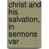Christ And His Salvation, In Sermons Var door Horace Bushnell