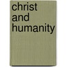 Christ And Humanity by Henry Martyn Goodwin