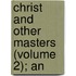 Christ And Other Masters (Volume 2); An