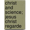 Christ And Science; Jesus Christ Regarde door Francis Henry Smith