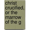 Christ Crucified, Or The Marrow Of The G door James Durham