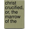 Christ Crucified, Or, The Marrow Of The door James Durham