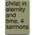 Christ In Eternity And Time, 4 Sermons