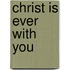 Christ Is Ever With You
