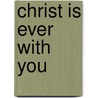 Christ Is Ever With You door Octavius Winslow