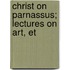 Christ On Parnassus; Lectures On Art, Et
