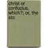 Christ Or Confucius, Which?; Or, The Sto