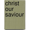 Christ Our Saviour by Ellen Gould Harmon White