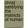 Christ Satisfying The Instincts Of Human by Charles John Vaughan
