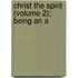 Christ The Spirit (Volume 2); Being An A