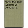 Christ The Spirit (Volume 2); Being An A door Ethan Allen Hitchcock