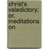 Christ's Valedictory; Or, Meditations On