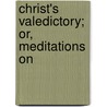 Christ's Valedictory; Or, Meditations On door Sample/