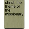 Christ, The Theme Of The Missionary door Octavius Winslow