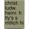 Christ. Ludw. Heinr. H Lty's S Mtlich Hi by Ludwig Heinrich Christoph Holty