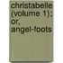 Christabelle (Volume 1); Or, Angel-Foots