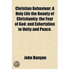 Christian Behaviour; A Holy Life The Bea by Bunyan John Bunyan