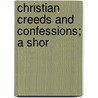 Christian Creeds And Confessions; A Shor door Gotthold Albertus Gumlich