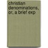 Christian Denominations, Or, A Brief Exp