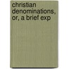 Christian Denominations, Or, A Brief Exp door Krull
