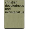 Christian Devotedness And Ministerial Us by Alexander Reid