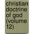 Christian Doctrine Of God (Volume 12)