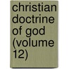 Christian Doctrine Of God (Volume 12) by James Stuart Candlish