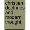 Christian Doctrines And Modern Thought; by Thomas George Bonney