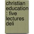 Christian Education : Five Lectures Deli