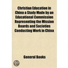 Christian Education In China A Study Mad by General Books