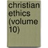 Christian Ethics (Volume 10)