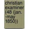 Christian Examiner (48 (Jan. -May 1850)) by General Books