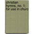 Christian Hymns, No. 1; For Use In Churc