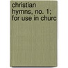 Christian Hymns, No. 1; For Use In Churc door Charles Chapman