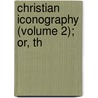 Christian Iconography (Volume 2); Or, Th by Adolphe Napolï¿½On Didron