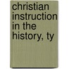 Christian Instruction In The History, Ty door Susanna Corder